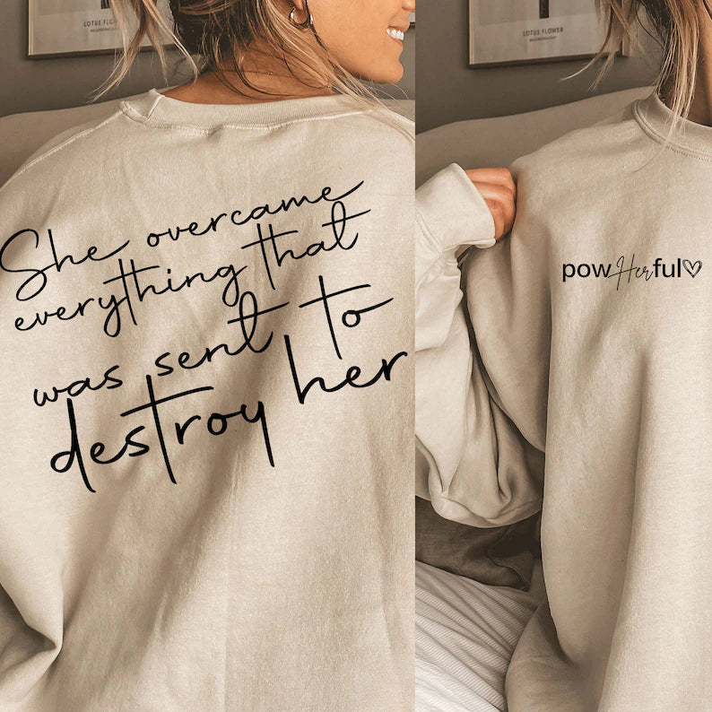 She Overcame everything that was sent to destroy her Sweatshirt