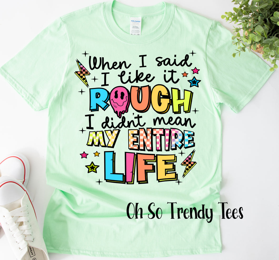 When I said I Like it Rough Tee